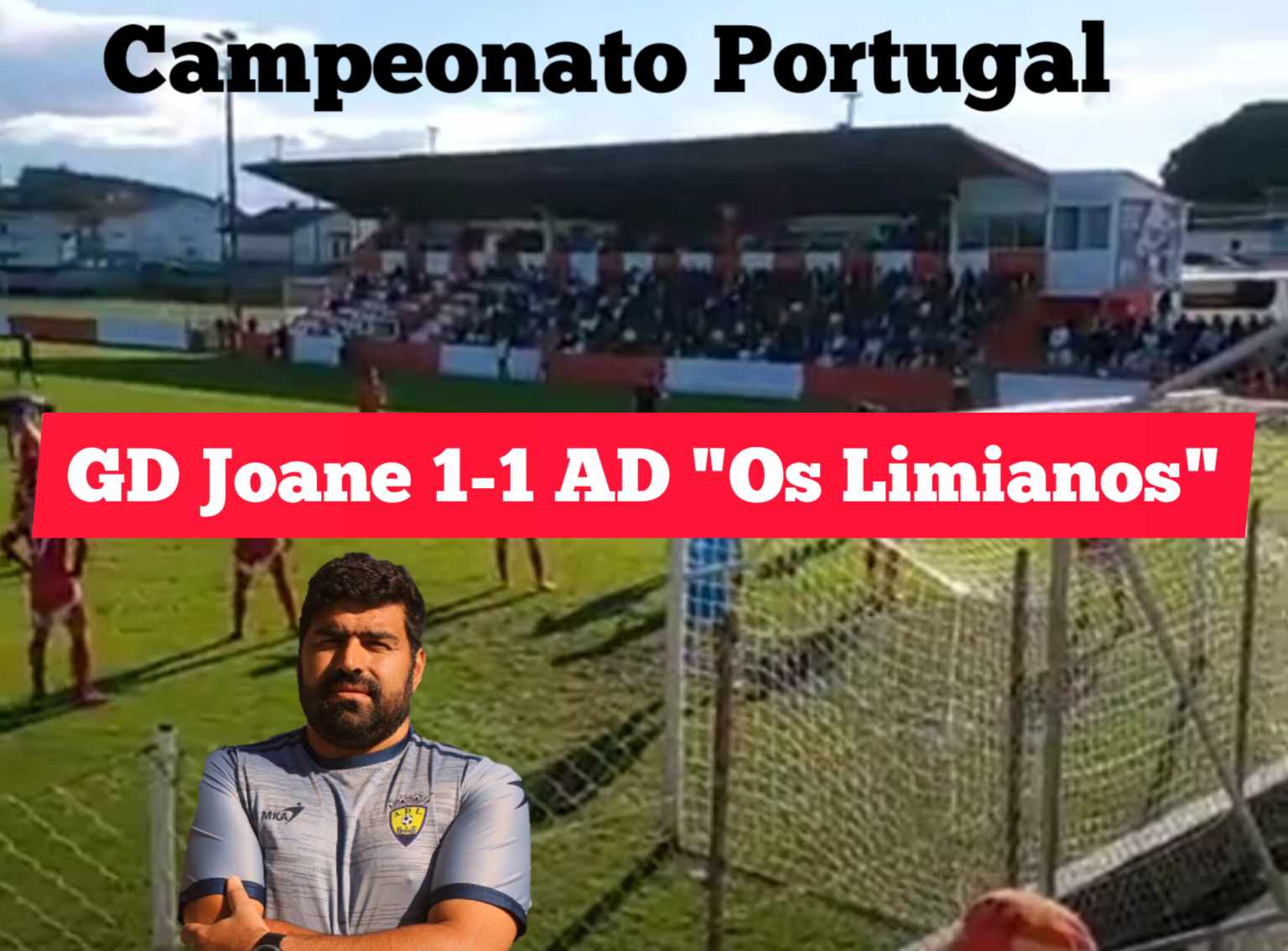 Campeonato Portugal / Declarações  Joane 1-1 Limianos