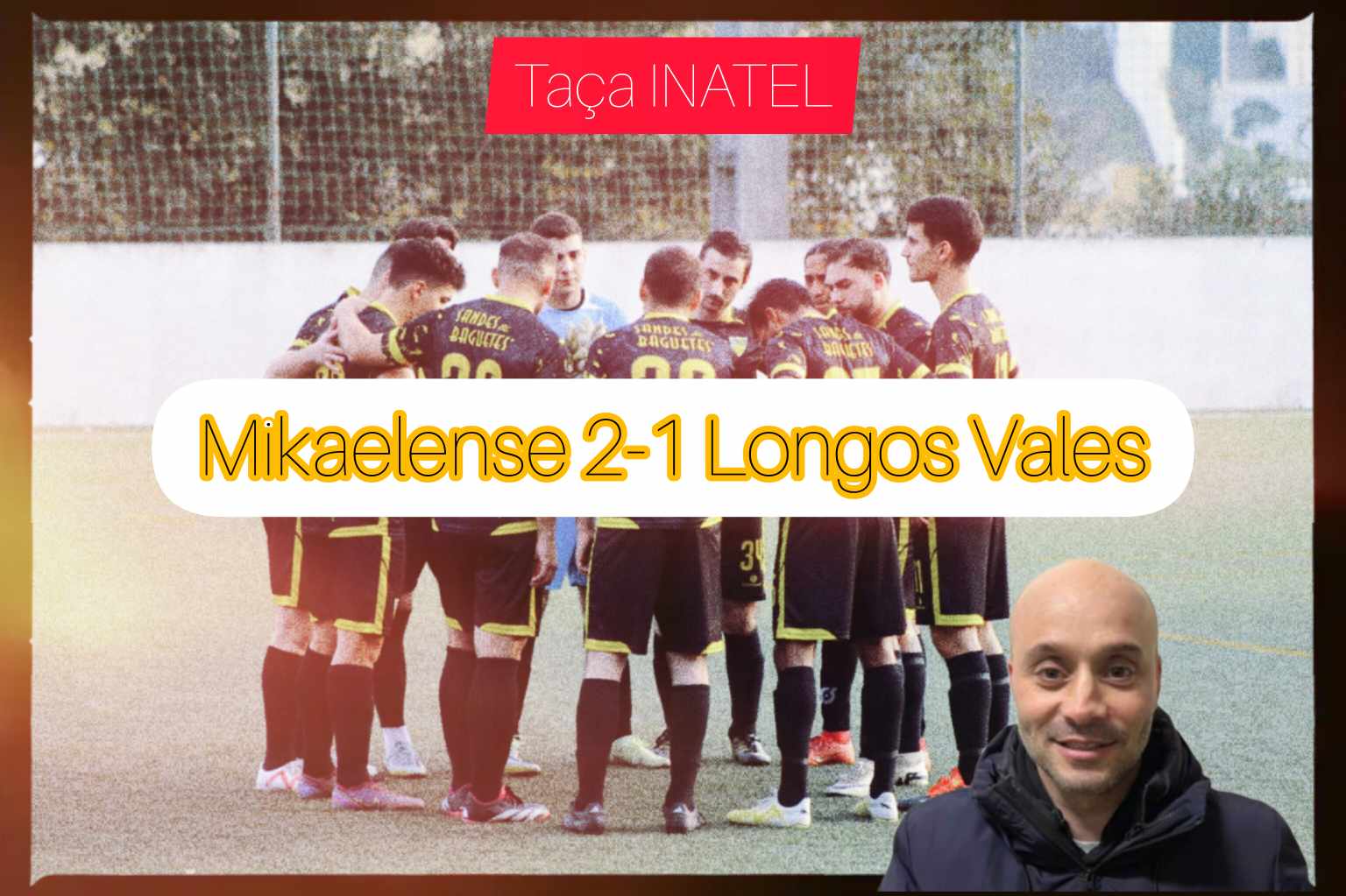 Taça INATEL Viana/Braga  – Declarações  Mikaelense 2-1 Longos Vales