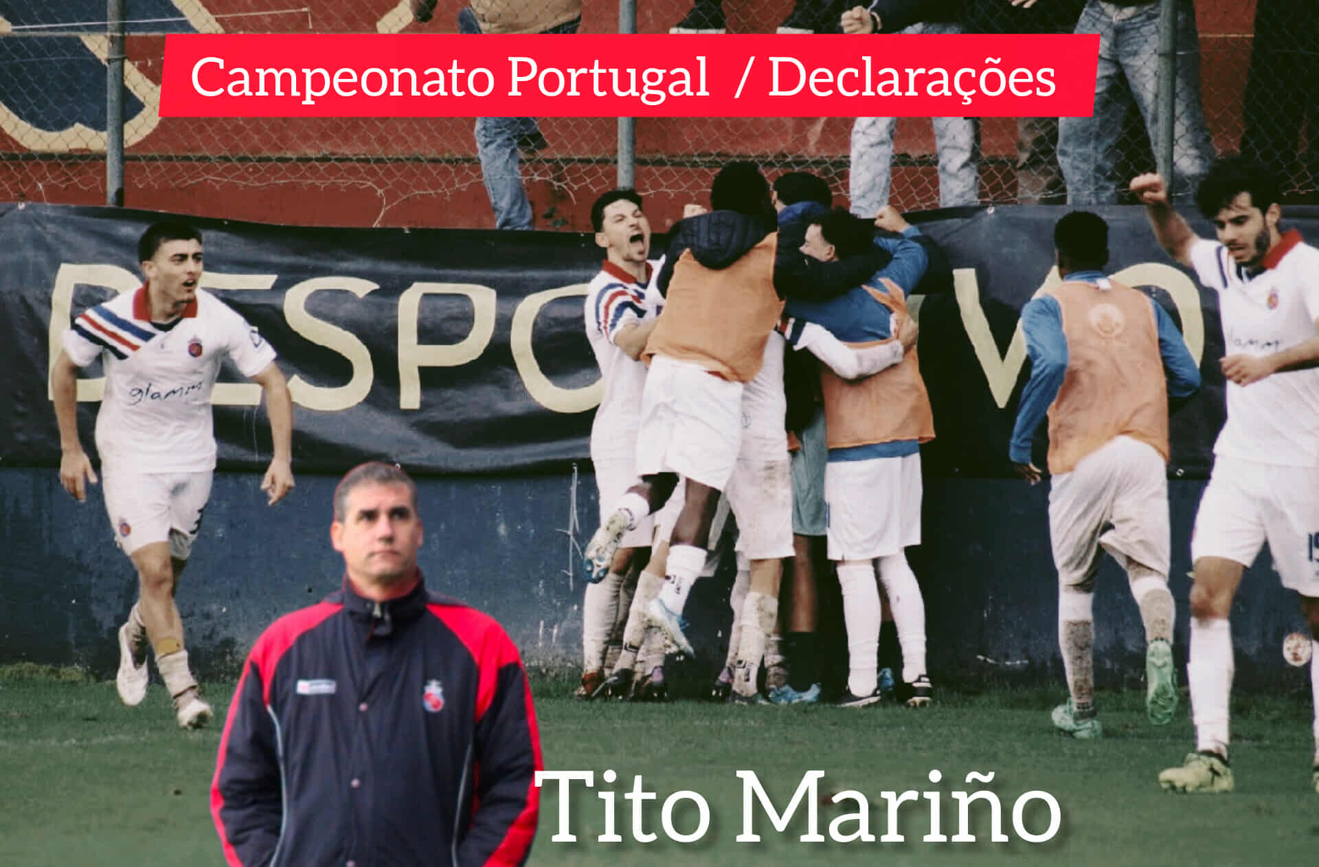 Campeonato Portugal / Declarações  Monção 2-1 Camacha