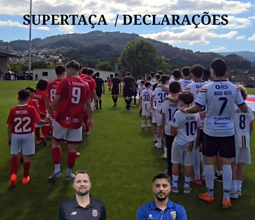 Super Taça / Declarações  Ponte de Barca 3-2 Atlético dos Arcos